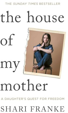 The House of My Mother: The Sunday Times bestselling memoir about a daughter's quest for freedom