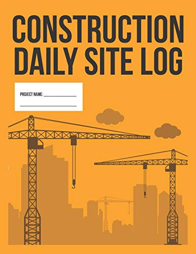 Construction Daily Site Log Book | Work Activity Report Diary: Record Dates, Conditions, Equipment, Contractors, Signatures, etc.