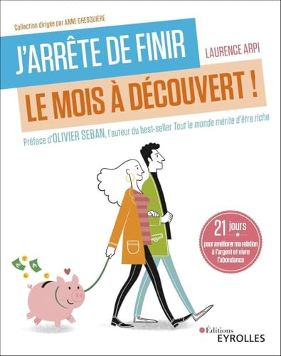 J'arrête de finir le mois à découvert !: 21 jours pour améliorer ma relation à l'argent et vivre l'abondance. Préface d'Olivier Seban, l'auteur du best-seller Tout le monde mérite d'être riche