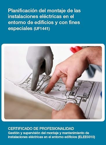 Planificación del montaje de las instalaciones eléctricas en el entorno de edificios y con fines especiales (UF1441) (SIN COLECCION)