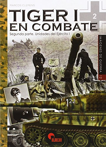 Tiger En Combate I (2ª Parte). Unidades Del Ejercito I (Imágenes de Guerra)