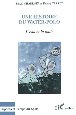 L'eau et la balle: Une Histoire du Water-Polo (French Edition)