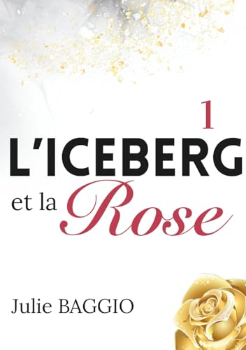 L'Iceberg et la Rose: Tome 1 : Une romance contemporaine slow burn