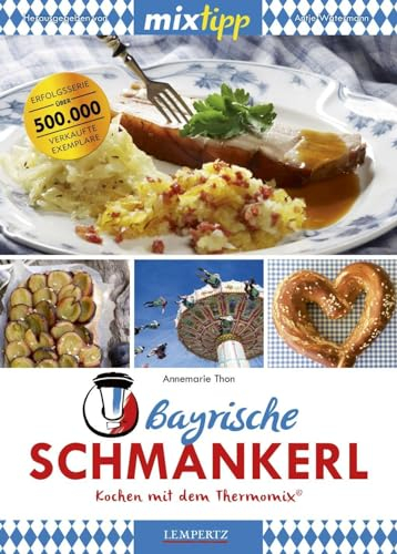 mixtipp Bayrische Schmankerl: Kochen mit dem Thermomix: Kochen mit dem Thermomix®