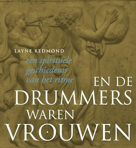 En de drummers waren vrouwen: een spirituele geschiedenis van het ritme