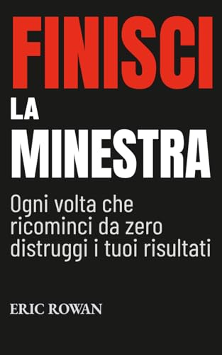 Finisci la Minestra: Ogni volta che Ricominci da Zero Distruggi i tuoi Risultati