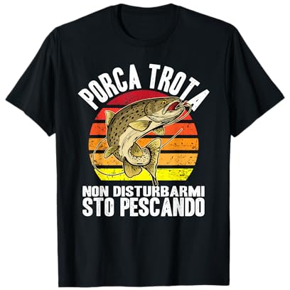 Porca Trota STO Pescando Frasi Divertenti Pesca Pescatore Maglietta