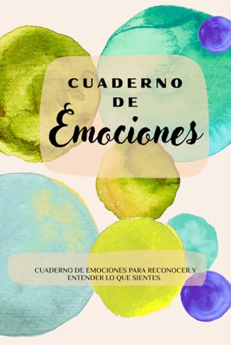 Mi Cuaderno de Emociones: Cuaderno de ejercicios escritos para reconocer mis emociones y trabajar en mi.