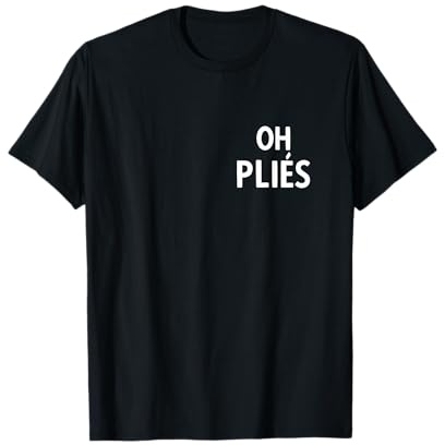 Oh Plies Dance Ballet T-Shirt