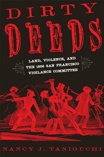 Dirty Deeds: Land, Violence, and the 1856 San Francisco Vigilance Committee