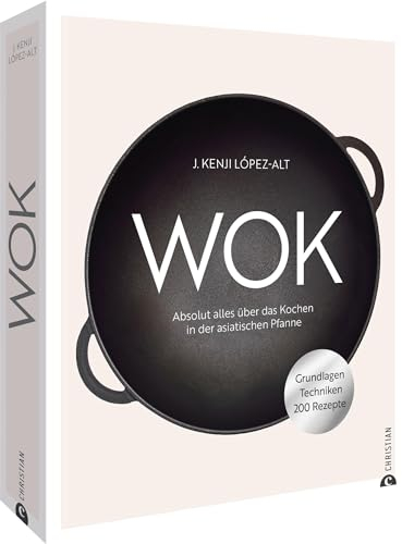 Kochbuch – Wok: Absolut alles über das Kochen in der asiatischen Pfanne. Grundlagen. Techniken. 200 Rezepte.