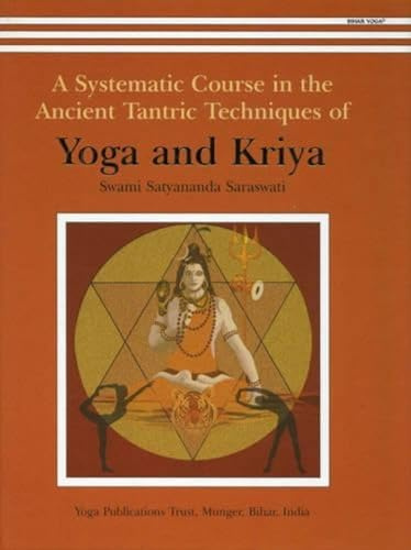 Yoga and Kriya: A Systematic Course in the Ancient Tantric Techniques