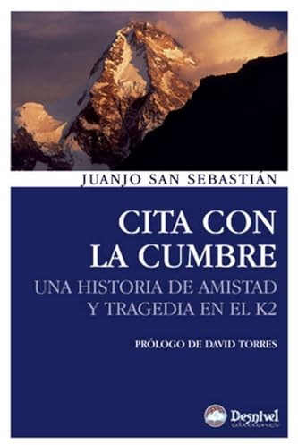 Cita con la cumbre: Una historia de amistad y tragedia en el K2 (Literatura no ficción Desnivel)