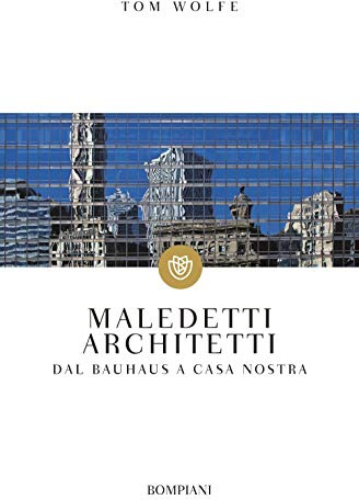 Maledetti architetti: Dal Bauhaus a casa nostra