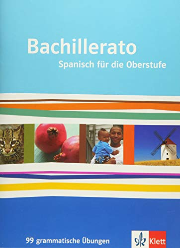 Bachillerato. Spanisch für die Oberstufe: 99 Grammatische Übungen Klasse 11-13 (Bachillerato. Spanisch für die Oberstufe ab 2013)