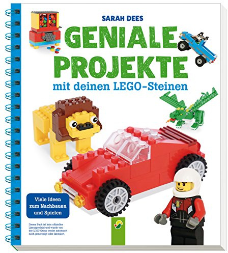 Geniale Projekte mit deinen LEGO-Steinen: Viele Ideen zum Nachbauen und Spielen