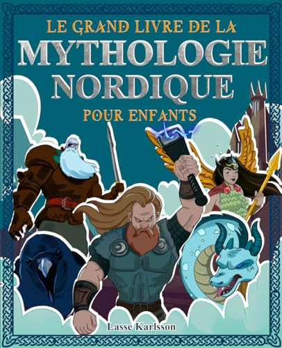 Le grand livre de la mythologie nordique pour enfants: Tout sur les mythes et legendes des contes nordiques, les dieux nordiques et monstres et créatures de la mythologie - Avec des images à colorier