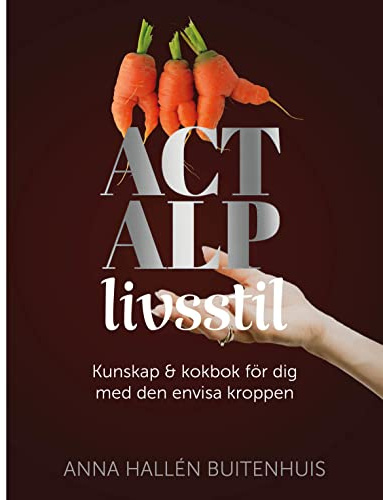 ACT ALP livsstil : kunskap & kokbok för dig med den envisa kroppen