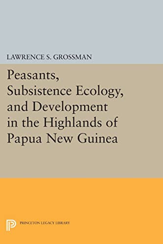 Peasants, Subsistence Ecology, and Development in the Highlands of Papua New Guinea (Princeton Legacy Library): 672