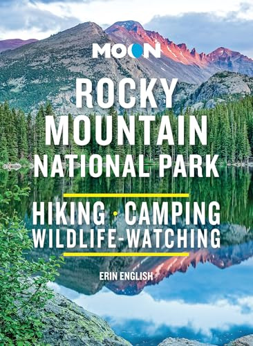 Moon Rocky Mountain National Park: Hiking, Camping, Wildlife-Watching (Moon National Parks Travel Guide)