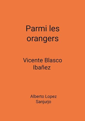 Parmi les orangers: Vicente Blasco Ibáñez