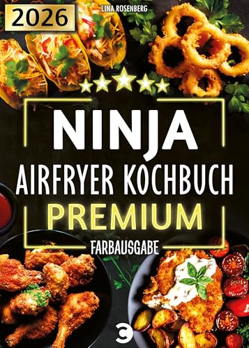 XXL Ninja Airfryer Kochbuch Premium [FARBAUSGABE]: Vielfältige Rezeptideen für jeden Anlass - wenig Fett, viel Geschmack | kompatibel mit allen Modellen: Dual Zone & Co. | Heißluftfritteuse Rezeptbuch