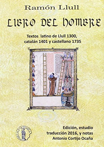 Libro del Hombre: Texto Latino de Llull, 1300, Catalán 1401, Castellano 1735, Español 2016 (Sección de Filología Catalana)