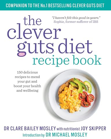 The Clever Guts Diet Recipe Book: 150 delicious recipes to mend your gut and boost your health and wellbeing