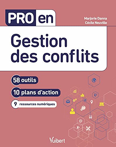 Pro en Gestion des conflits: 58 outils et 10 plans d'action