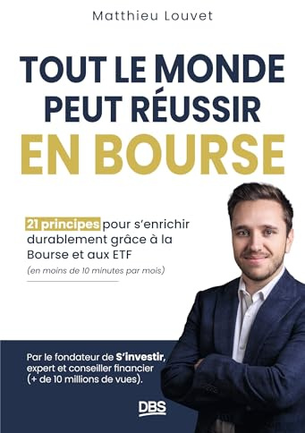 Tout le monde peut réussir en Bourse: 21 principes pour s'enrichir durablement grâce à la Bourse et aux ETF en moins de 10 minutes par mois