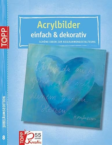 Jubiläums-Titel 8 Acrylbilder - einfach & dekorativ: Schöne Ideen zur Keilrahmengestaltung