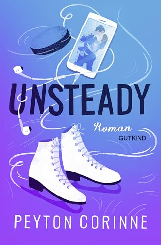 Unsteady (Undone 1): Roman | Der große BookTok-Hit von Bestsellerautorin Peyton Corinne | Verführerische Sports Romance trifft auf he falls first, Golden Boy x Black Cat, Found Family!