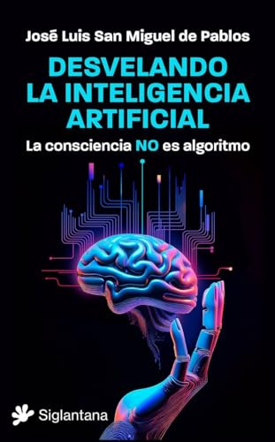 Desvelando la inteligencia artificial: La consciencia NO es algoritmo