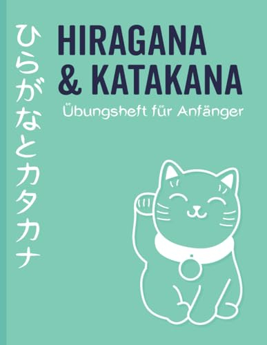 Hiragana & Katakana Übungsheft für Anfänger: Japanisch schreiben lernen mit Strichreihenfolge, Vokabeln und interaktiven Rätseln (Japanisch lernen für Anfänger, Band 1)