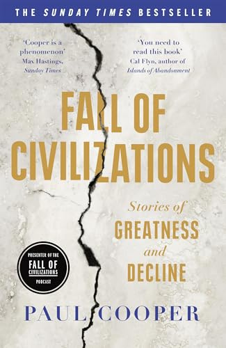 Fall of Civilizations: The Sunday Times Bestseller: Stories of Greatness and Decline