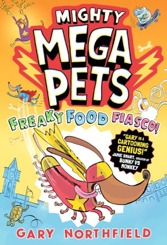 Mighty Mega Pets: Freaky Food Fiasco!: superhero pets save the world! Perfect for fans of the action and humour in Bunny vs Monkey