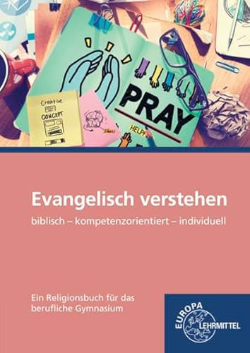 Evangelisch verstehen - Ein Religionsbuch für das berufliche Gymnasium: biblisch - kompetenzorientiert - individuell