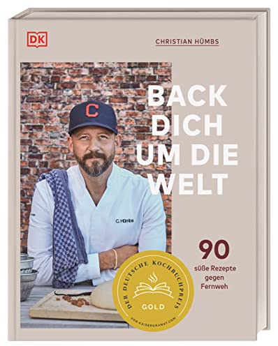 Back dich um die Welt: 90 süße Rezepte gegen Fernweh