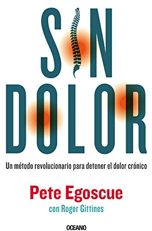 Sin dolor. El método revolucionario para combatir el dolor crónico: Un método revolucionario para detener el dolor crónico/ The ... Chronic Pain (Para Estar Bien/ Be Well)