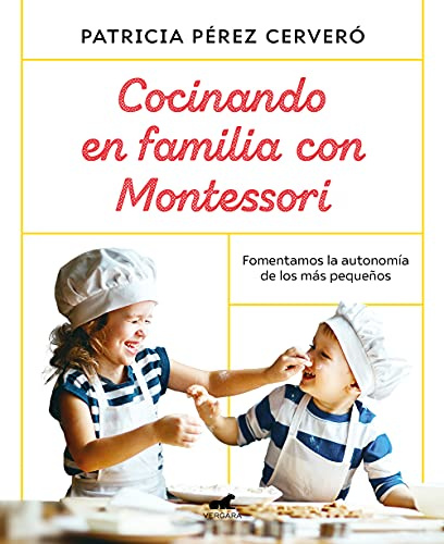 Cocinando en familia con Montessori: Fomentamos La Autonomia De Los Mas Pequenos (Vergara)