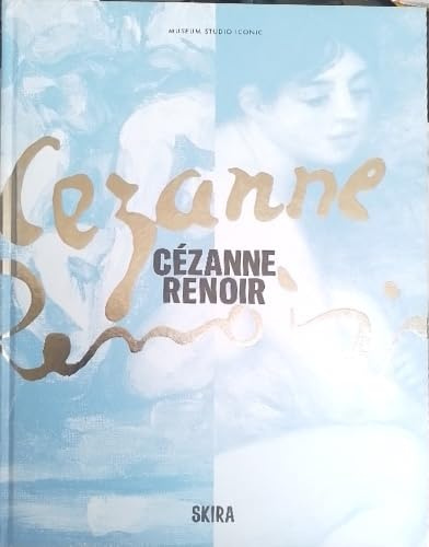 Cezanne/Renoir. Capolavori dal Musée de l'Orangerie e dal Musée d'Orsay. Ediz. a colori (Cataloghi arte contemporanea)