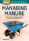 Managing Manure: How To Store, Compost, And Use Organic Livestock Wastes. A Storey Basics Title (Storey Basics(r))
