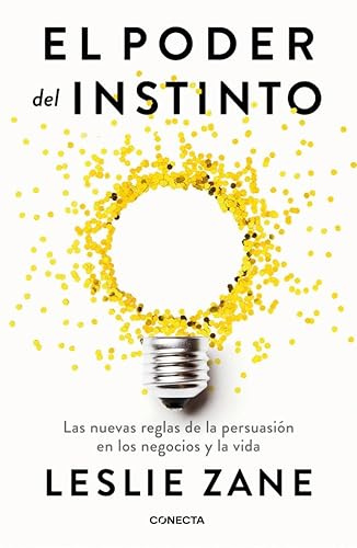 El poder del instinto: Las nuevas reglas de la persuasión en los negocios y la vida (Conecta)