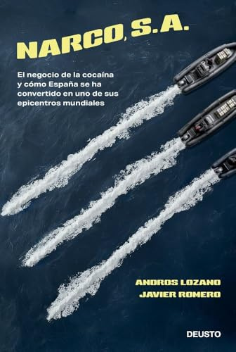 Narco, S. A.: El negocio de la cocaína y cómo España se ha convertido en uno de sus epicentros mundiales (Deusto)