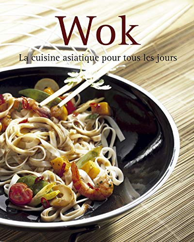Wok: La cuisine asiatique pour tous les jours