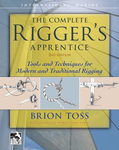 The Complete Rigger's Apprentice: Tools and Techniques for Modern and Traditional Rigging, Second Edition (INTERNATIONAL MARINE-RMP)