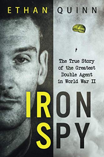 Iron Spy: The True Story of the Greatest Double Agent in World War II (Espionage)