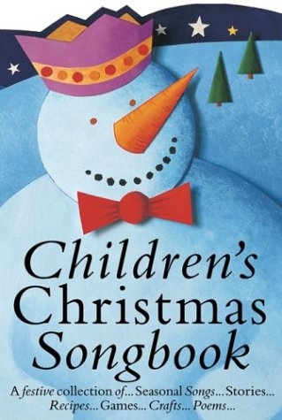 Children's Christmas Songbook, A festive collection of Seasonal Songs, Stories, Recipes, Games, Crafts, Poems.....