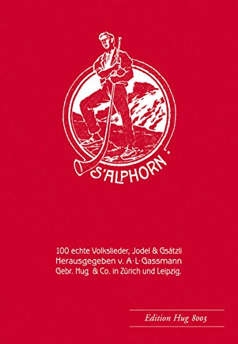 Alphorn op. 18 - 100 echte Volkslieder,: Für 1-2 Singstimmen/Instrumente