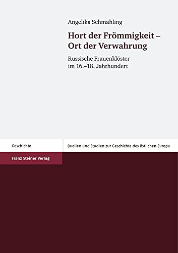 Hort der Frömmigkeit - Ort der Verwahrung (Quellen Und Studien Zur Geschichte Des Ostlichen Europa (Sgo): Russische Frauenklöster im 16.–18. ... Geschichte des östlichen Europas, Band 75)